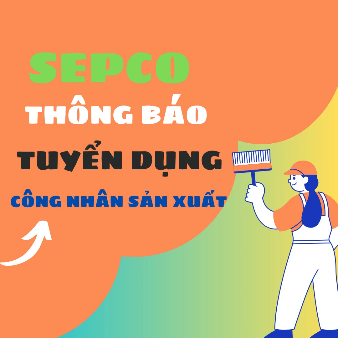 SEPCO thông báo tuyển dụng công nhân sản xuất
